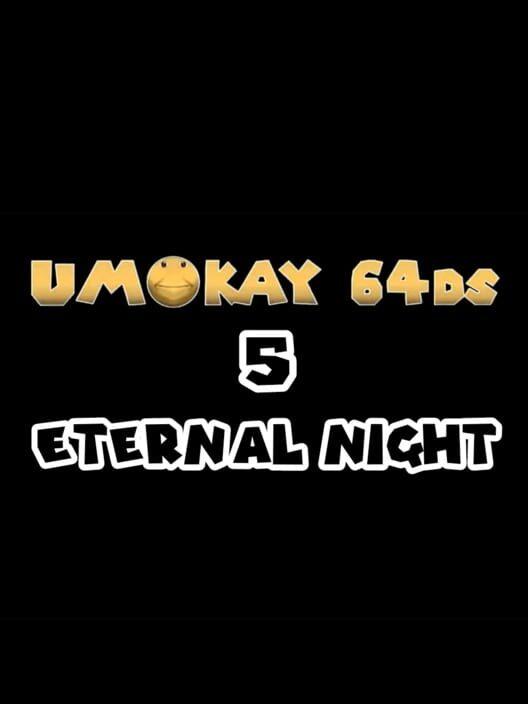 Umokay 64DS 5: Eternal Night