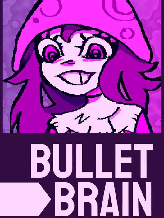 Bullet Brain