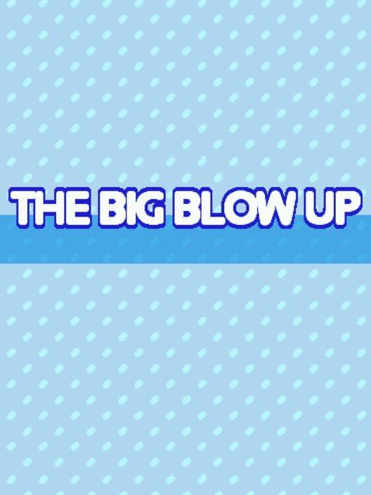 The Big Blow Up