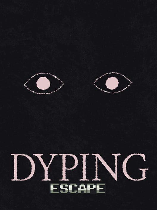 Dyping Escape