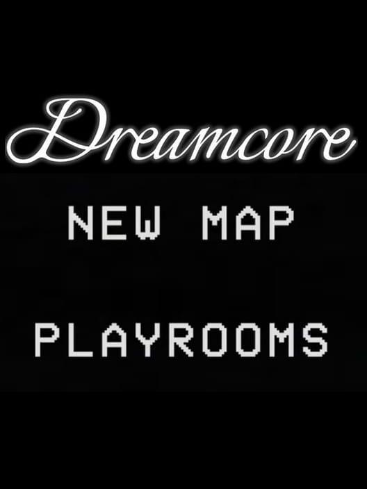 Dreamcore: Playrooms