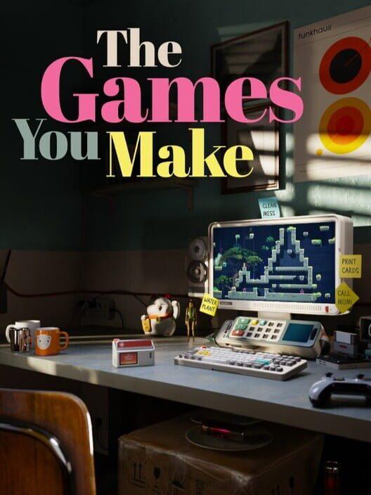 The Games You Make