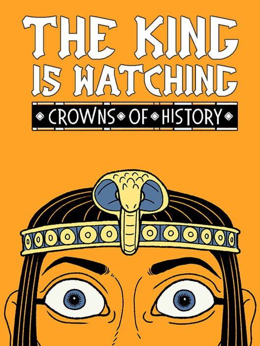 The King is Watching: Crowns of History