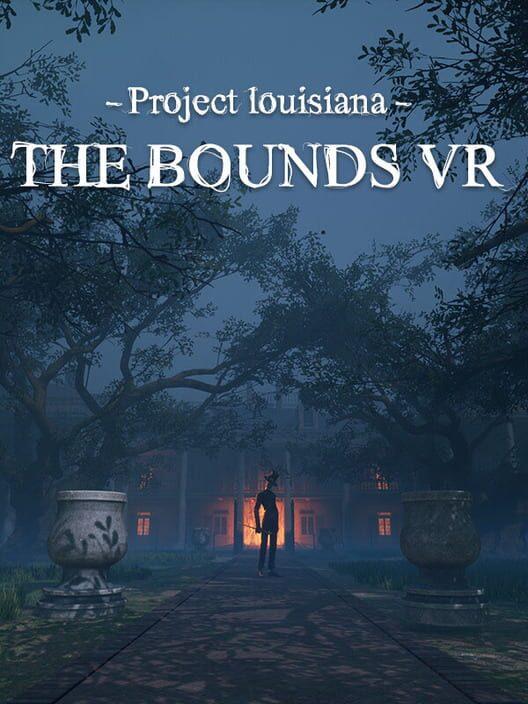 Project Louisiana: The Bounds VR