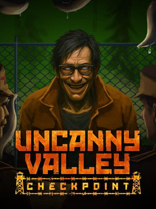 Uncanny Valley: Checkpoint