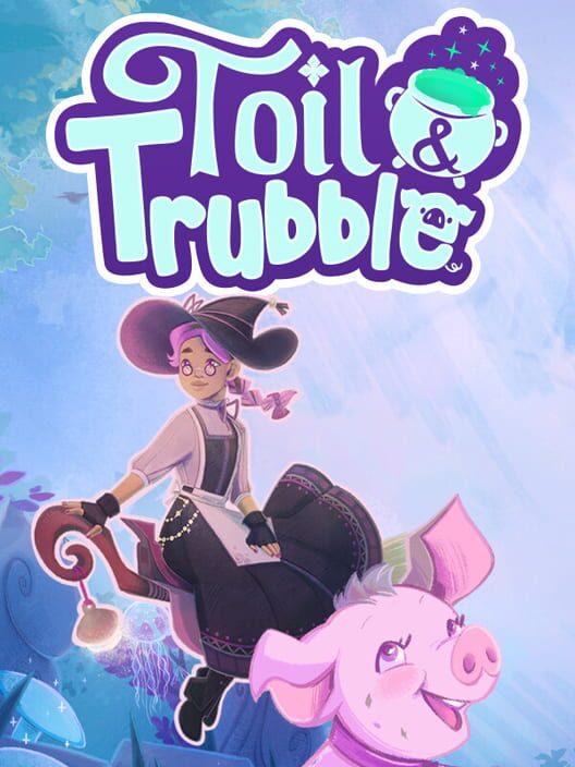 Toil & Trubble