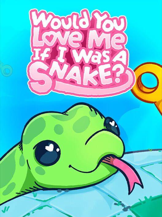 Would You Love Me If I Was a Snake?