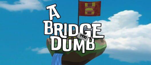A Bridge Too Dumb