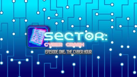 Sector: Cyber Crash Episode One: The Cyber Hour
